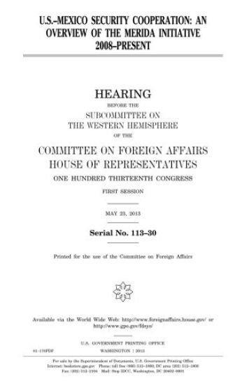 U.S.-Mexico security cooperation: an overview of the Merida Initiative 2008-present