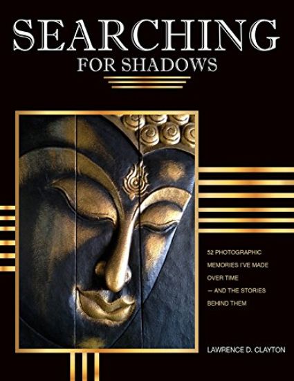 Searching for Shadows: 52 Photographic Memories I'v Made Over Time--and The Stories Behind Them