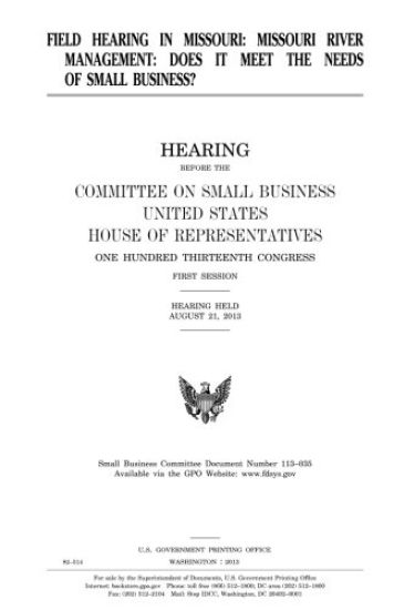 Field hearing in Missouri: Missouri River management, does it meet the needs of small business?