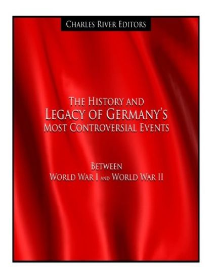 The History and Legacy of Germany's Most Controversial Events Between World War I and World War II