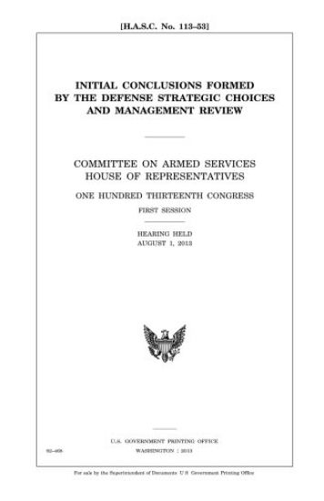 Initial conclusions formed by the Defense Strategic Choices and Management Review: Committee on Armed Services, House of Representatives, One Hundred