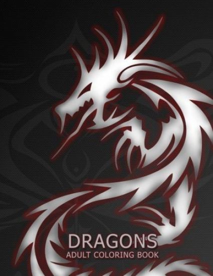 Dragons: Adult Coloring Book: Large, Stress Relieving, Relaxing Dragon Coloring Book for Adults, Grown Ups, Men & Women. 45 One