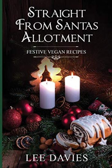 Straight from Santa's Allotment: Vegan & Keto Christmas & Festive Recipes