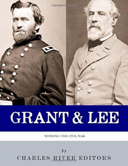 Grant and Lee: Winning the Civil War
