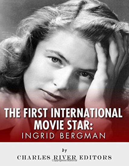 Ingrid Bergman: The First International Movie Star