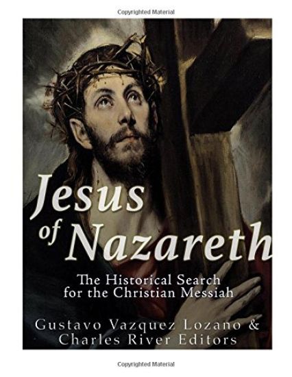 Jesus of Nazareth: The Historical Search for the Christian Messiah