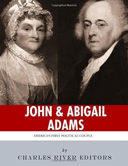 John & Abigail Adams: America's First Political Couple