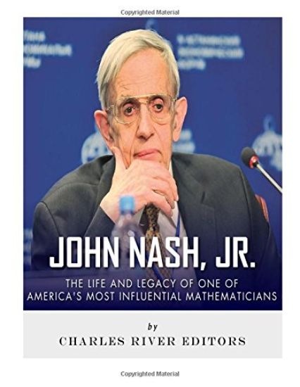 John Nash, Jr.: The Life and Legacy of One of America's Most Influential Mathematicians