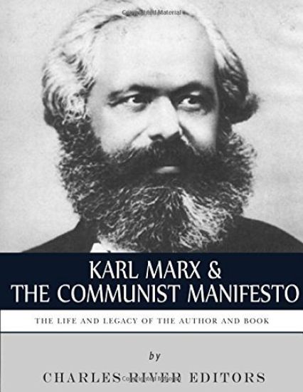 Karl Marx & The Communist Manifesto: The Life and Legacy of the Author and Book