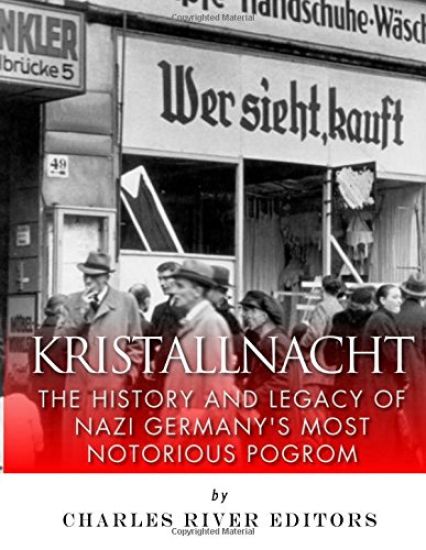 Kristallnacht: The History and Legacy of Nazi Germany's Most Notorious Pogrom