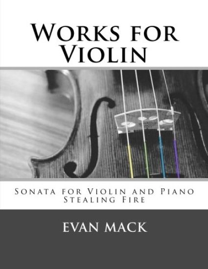 Works for Violin: Sonata for Violin and Piano and Stealing Fire