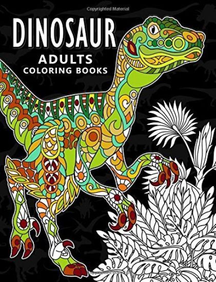 Dinosaur Adults Coloring books: Stress-relief Coloring Book For Grown-ups, Men, Women
