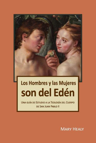 Los Hombres y las Mujeres Son del Edén: Una guía de Estudio a la Teología del Cuerpo de San Juan Pablo II