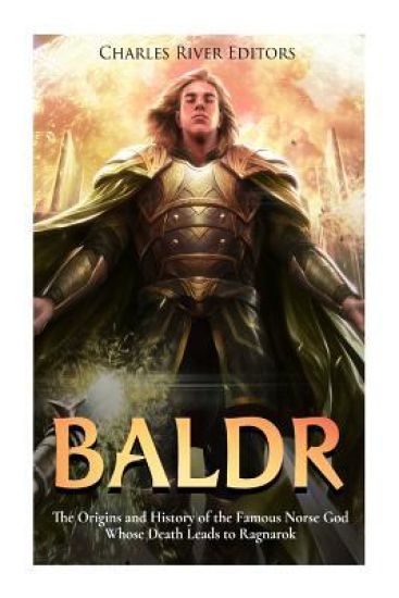 Baldr: The Origins and History of the Famous Norse God Whose Death Leads to Ragnarok