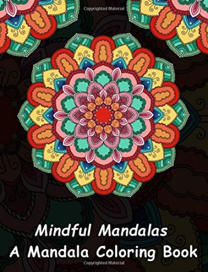 Mindful Mandalas: A Mandala Coloring Book: A Unique Antistress Coloring Gift for Men, Women, Teenagers & Seniors with Relaxing Mandala P