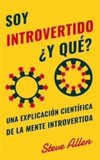Soy introvertido ¿Y qué? Una explicación científica de la mente introvertida