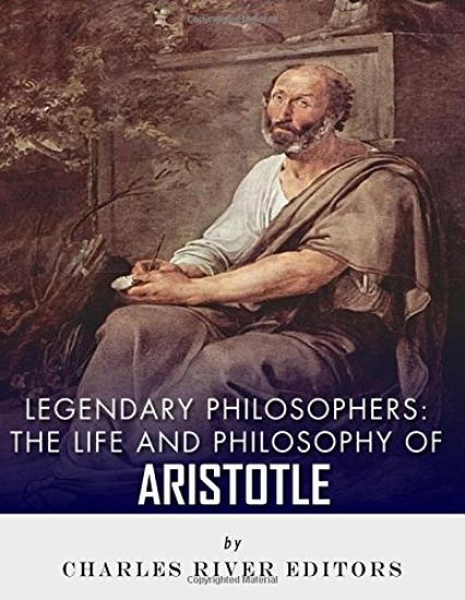 Legendary Philosophers: The Life and Philosophy of Aristotle
