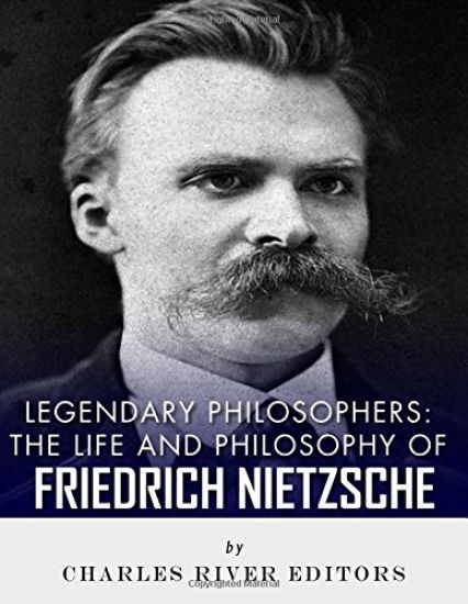 Legendary Philosophers: The Life and Philosophy of Friedrich Nietzsche