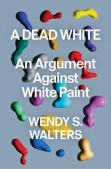 A Dead White: An Argument Against White Paint