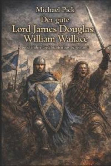Der Gute Lord James Douglas, William Wallace Und Andere Geschichten Aus Schottland