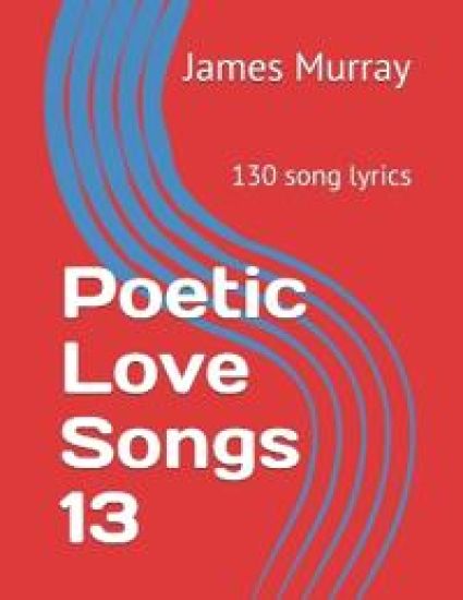 POETIC LOVE SONGS 13: 130 SONG LYRICS