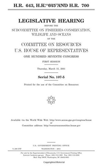 H.R. 643, H.R. 645, and H.R. 700: legislative hearing before the Subcommittee on Fisheries Conservation, Wildlife, and Oceans of the Committee on Reso