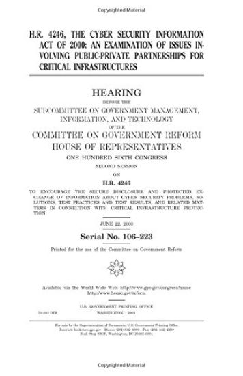 H.R. 4246, the Cyber Security Information Act of 2000: an examination of issues involving public-private partnerships for critical infrastructures