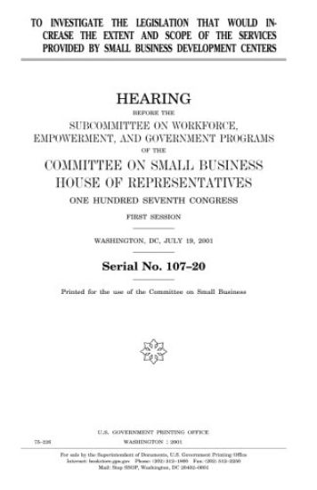To investigate the legislation that would increase the extent and scope of the services provided by Small Business Development Centers