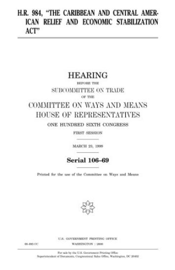H.R. 984, "The Caribbean and Central American Relief and Economic Stabilization Act"