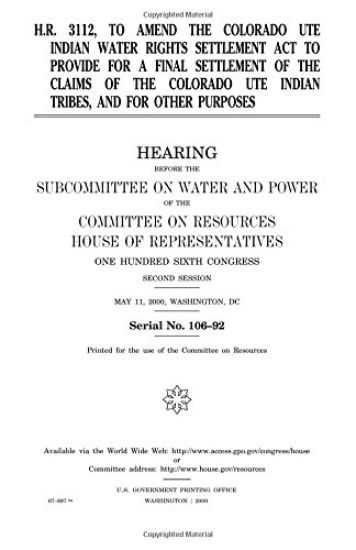 H.R. 3112, to amend the Colorado Ute Indian Water Rights Settlement Act to provide for a final settlement of the claims of the Colorado Ute Indian tri