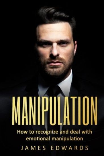 Manipulation: How To Recognize & Deal With Emotional Manipulation