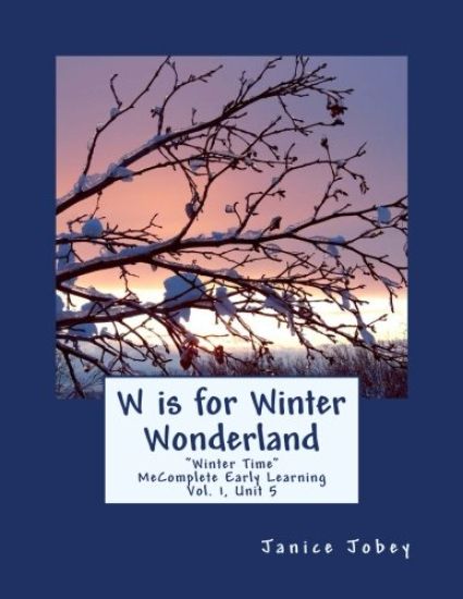 W is for Winter Wonderland: MeComplete Early Learning, Vol. 1, Unit 5