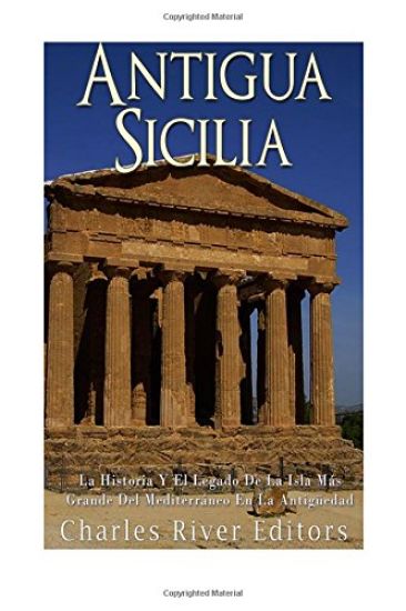 Antigua Sicilia: La Historia Y El Legado De La Isla Más Grande Del Mediterráneo En La Antigüedad