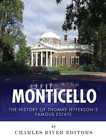 Monticello: The History of Thomas Jefferson's Famous Estate
