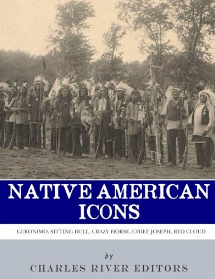 Native American Icons: Geronimo, Sitting Bull, Crazy Horse, Chief Joseph and Red Cloud