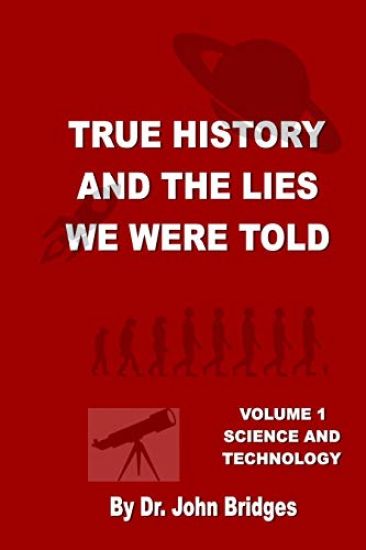 True History and the Lies We Were Told: Vol. 1 Science and Technology