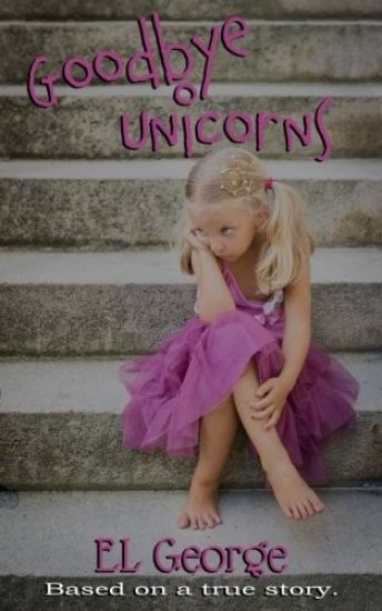 Goodbye Unicorns: Based on a true story.