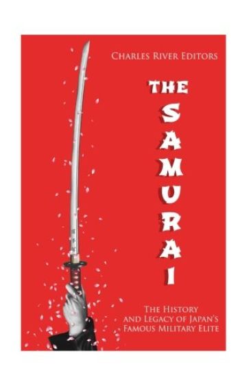 The Samurai: The History and Legacy of Japan's Military Elite