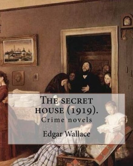 The secret house (1919). By: Edgar Wallace: Crime novels