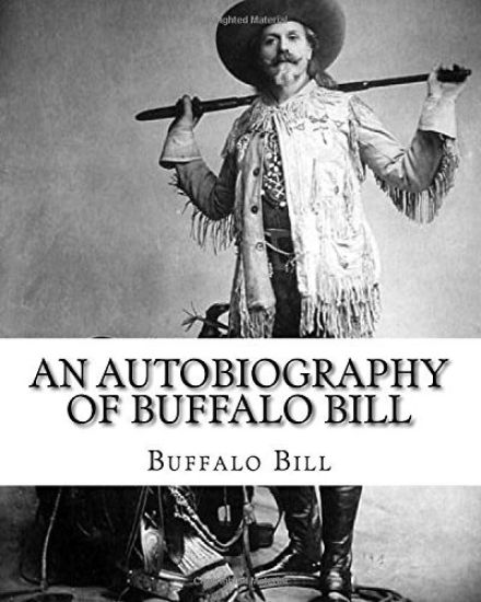 An autobiography of Buffalo Bill. By: Buffalo Bill, illustrated By: N. C. Wyeth: William Frederick Buffalo Bill Cody (February 26, 1846 - January 10,