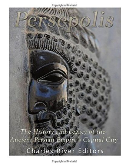 Persepolis: The History and Legacy of the Ancient Persian Empire's Capital City