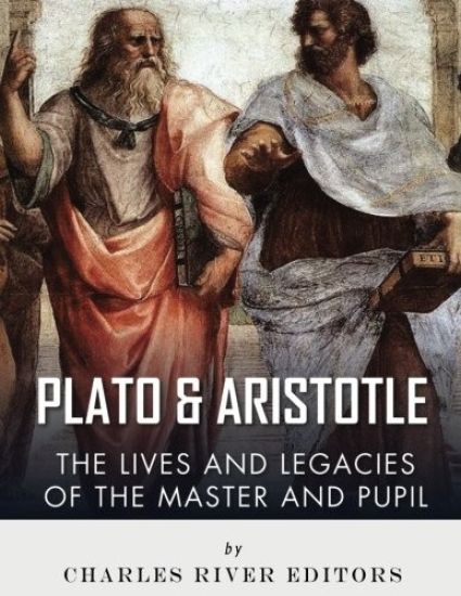 Plato and Aristotle: The Lives and Legacies of the Master and Pupil