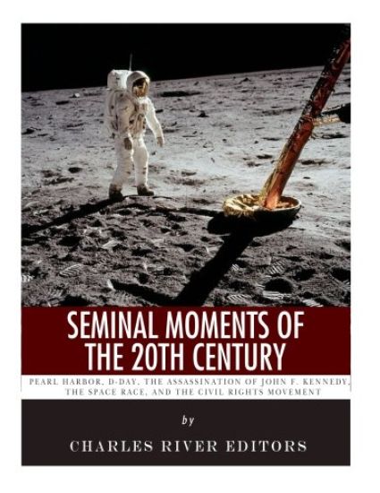 Seminal Moments of the 20th Century: Pearl Harbor, D-Day, the Assassination of John F. Kennedy, the Space Race, and the Civil Rights Movement