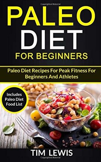 Paleo Diet For Beginners: Paleo Diet Recipes For Peak Fitness For Beginners And Athletes (Includes Paleo Diet Food List)