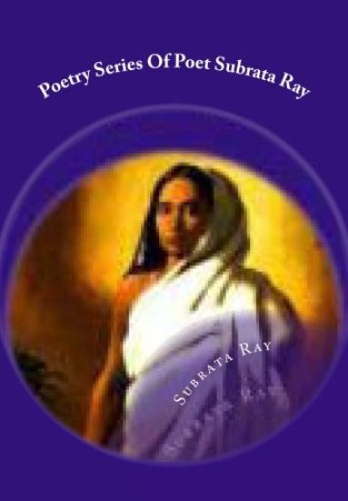 Poetry Series Of Poet Subrata Ray: Feeling Awakening Flowers .