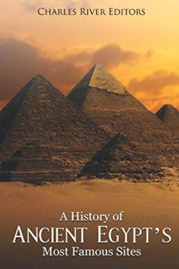 A History of Ancient Egypt's Most Famous Sites