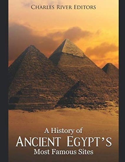 A History of Ancient Egypt's Most Famous Sites