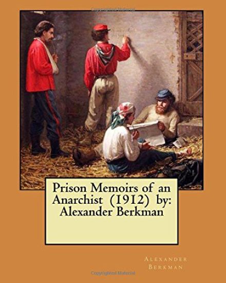 Prison Memoirs of an Anarchist (1912) by: Alexander Berkman