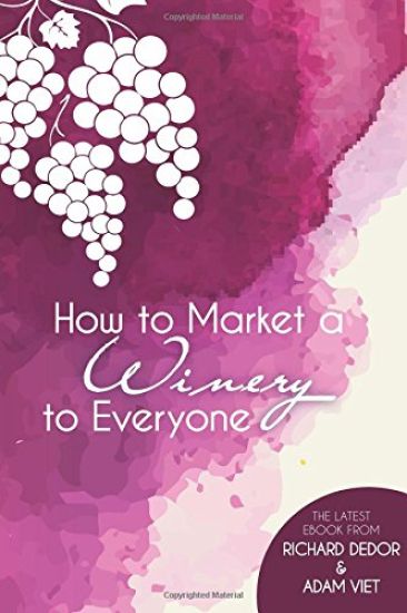 How to Market Your Winery to Everyone: Tips and Tricks to Market Your Winery to Millennials, Boomers, and Everyone In-Between