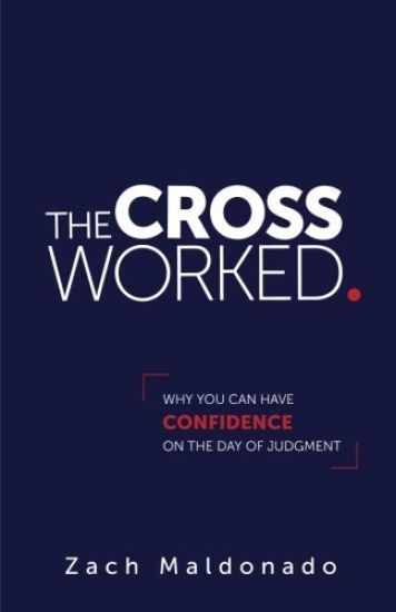 The Cross Worked.: Why You Can Have Confidence on the Day of Judgment
